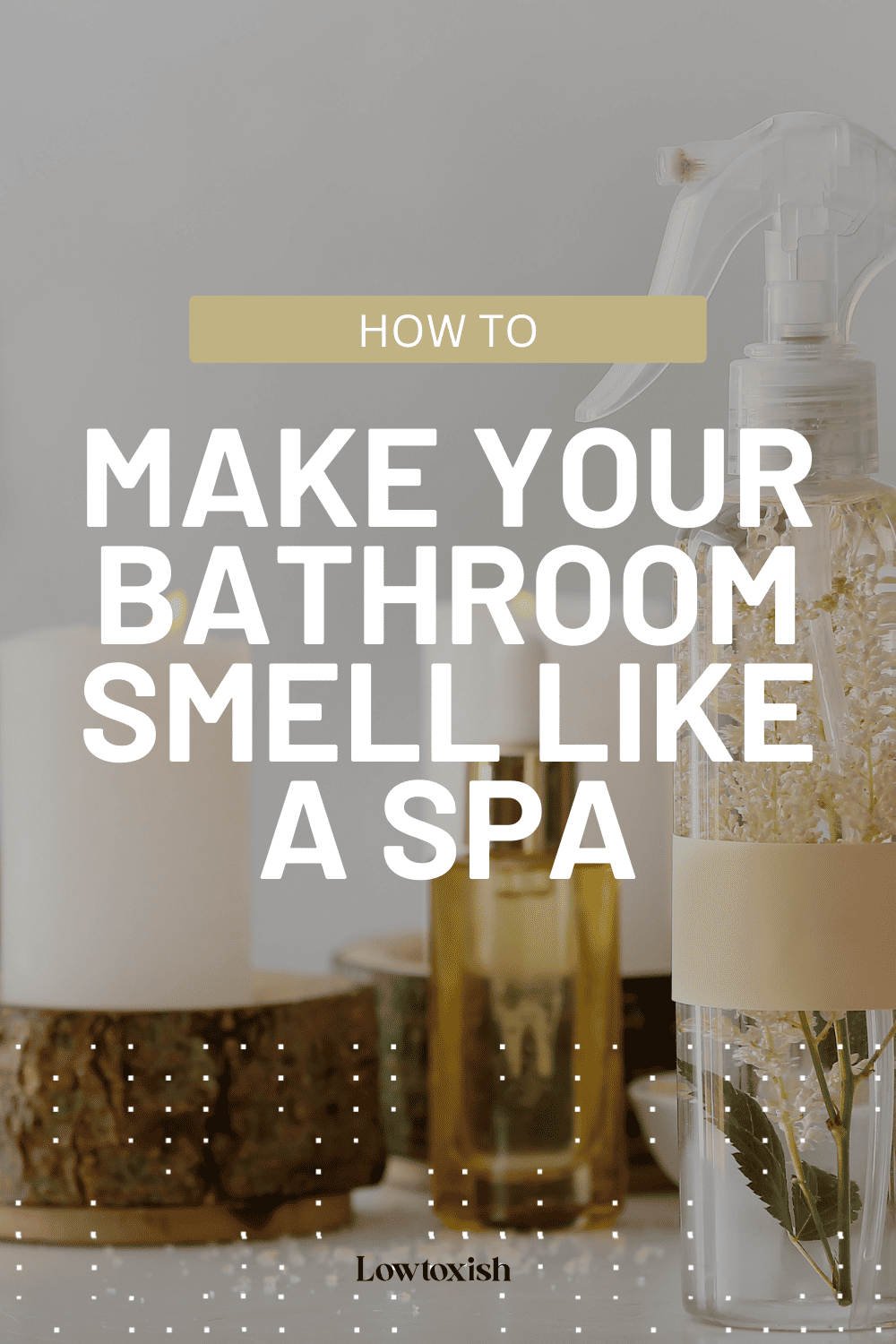 How to Make Your Bathroom Smell Like a Spa